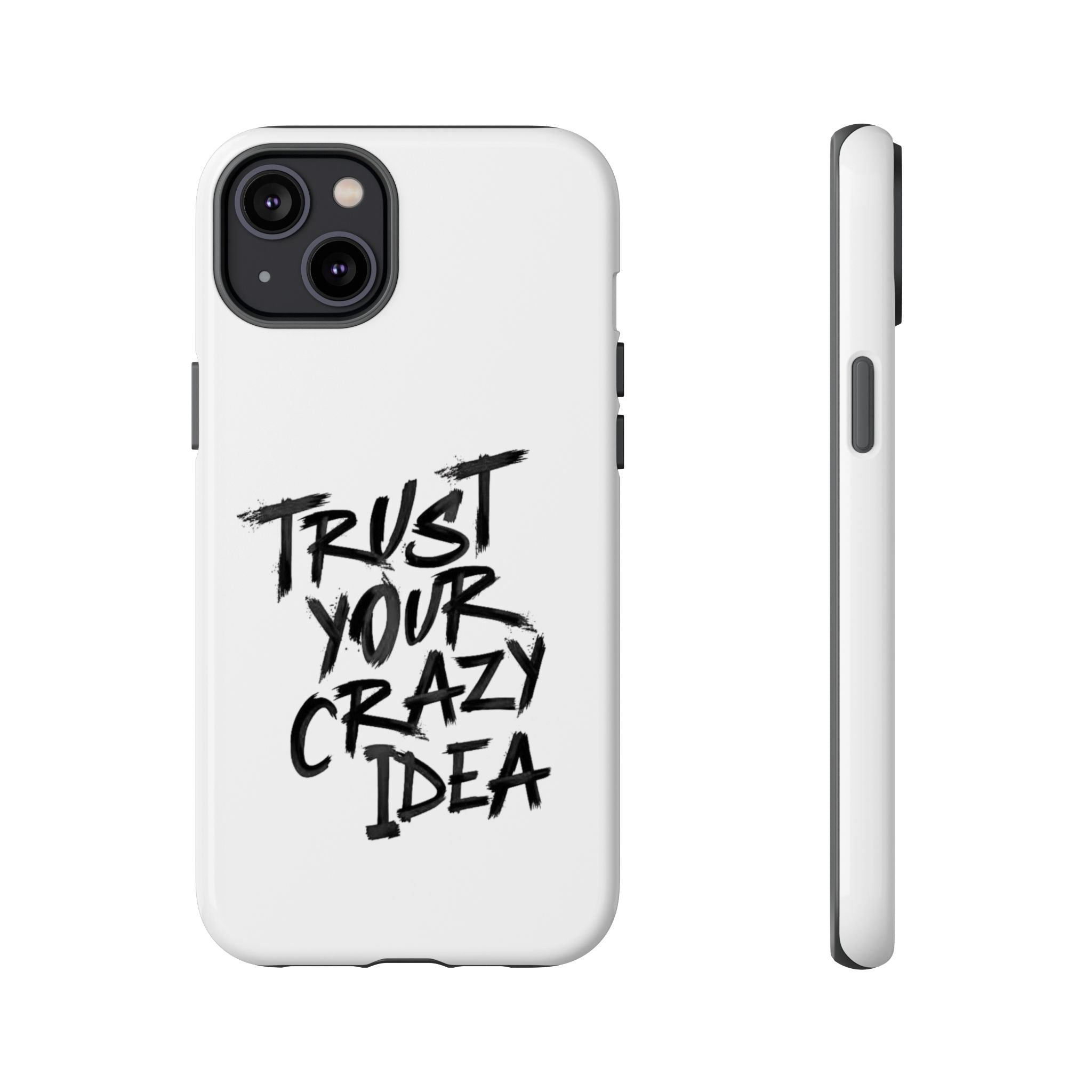 Phone Case — "Trust Your Crazy Idea" Motivational Protective Case