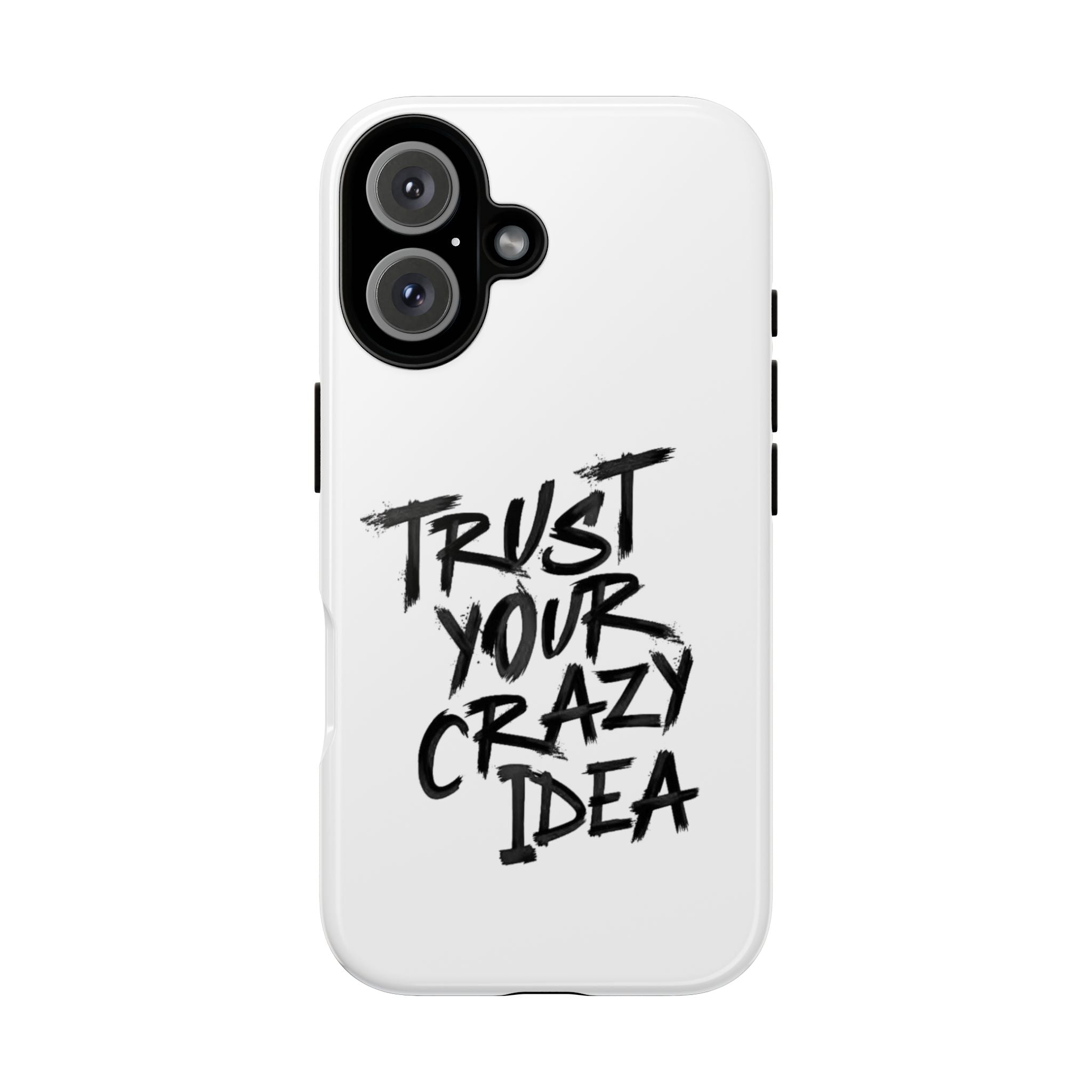 Phone Case — "Trust Your Crazy Idea" Motivational Protective Case