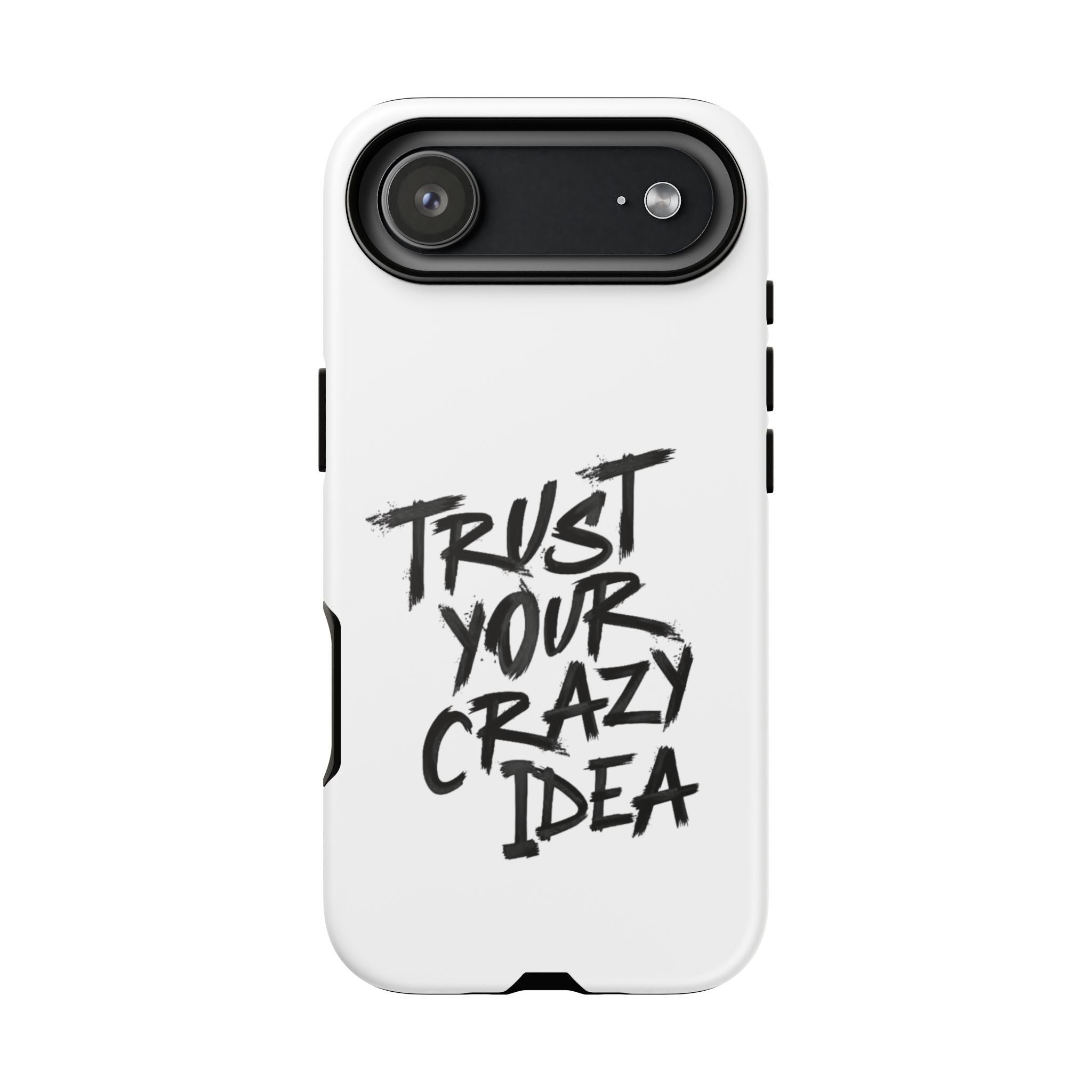 Phone Case — "Trust Your Crazy Idea" Motivational Protective Case