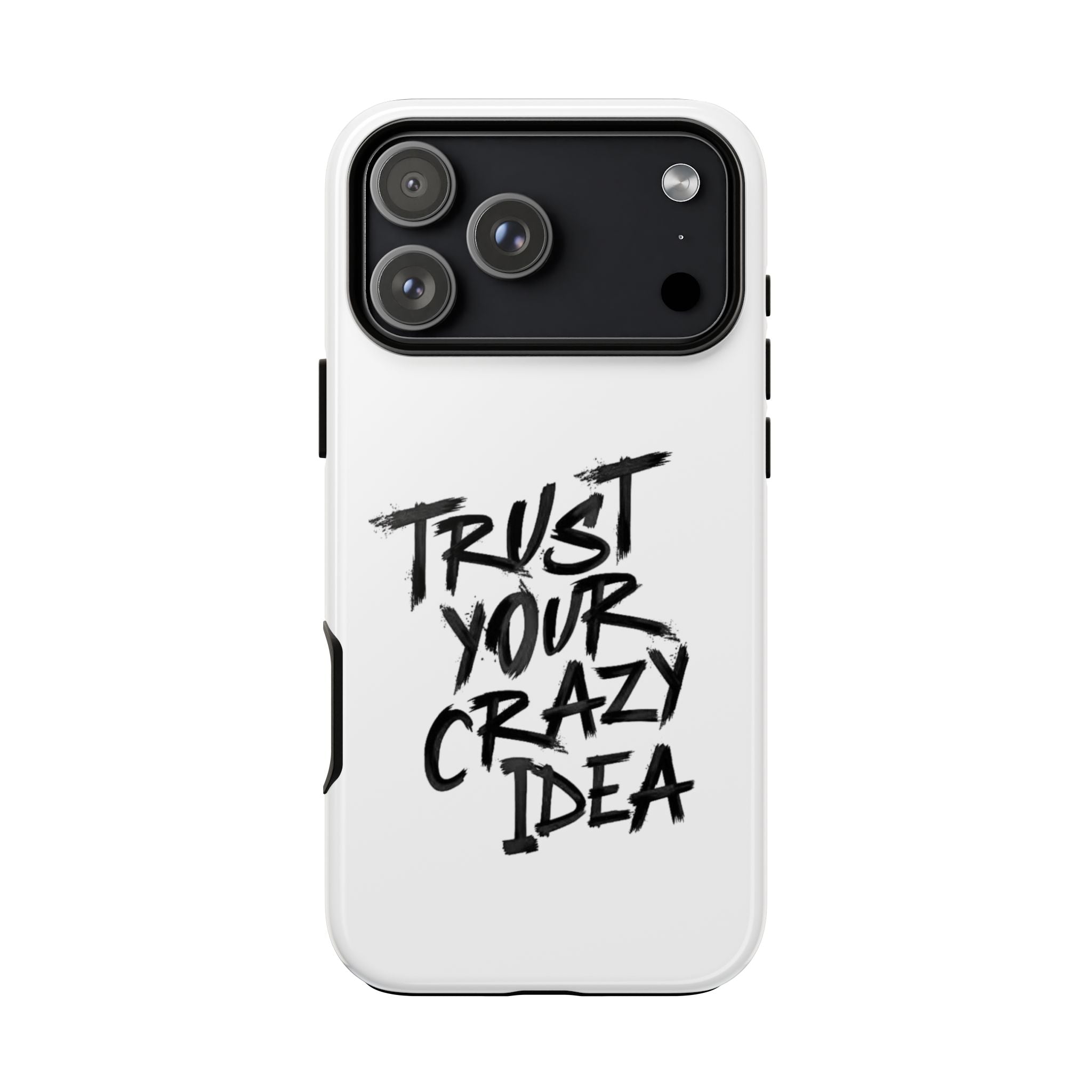 Phone Case — "Trust Your Crazy Idea" Motivational Protective Case