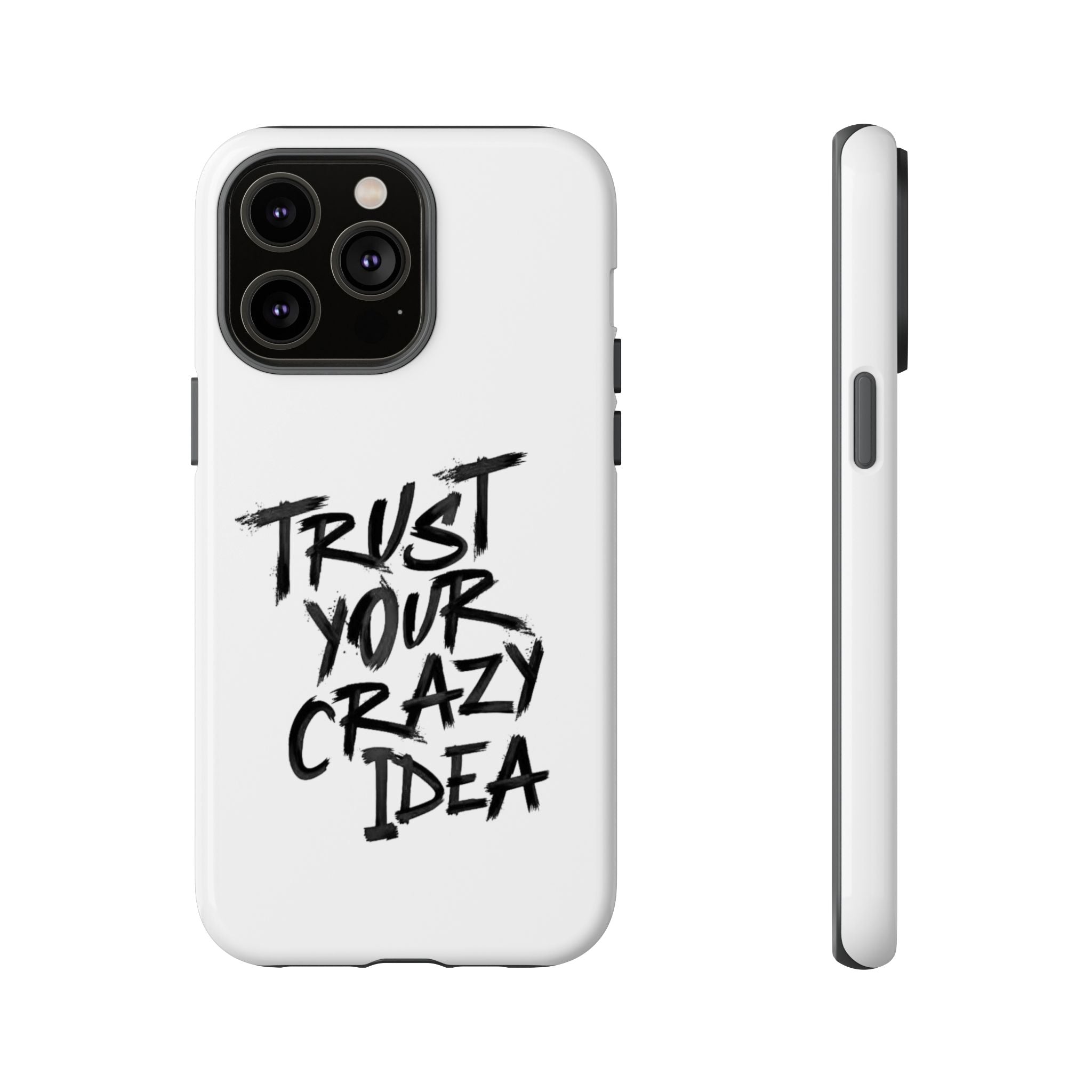 Phone Case — "Trust Your Crazy Idea" Motivational Protective Case