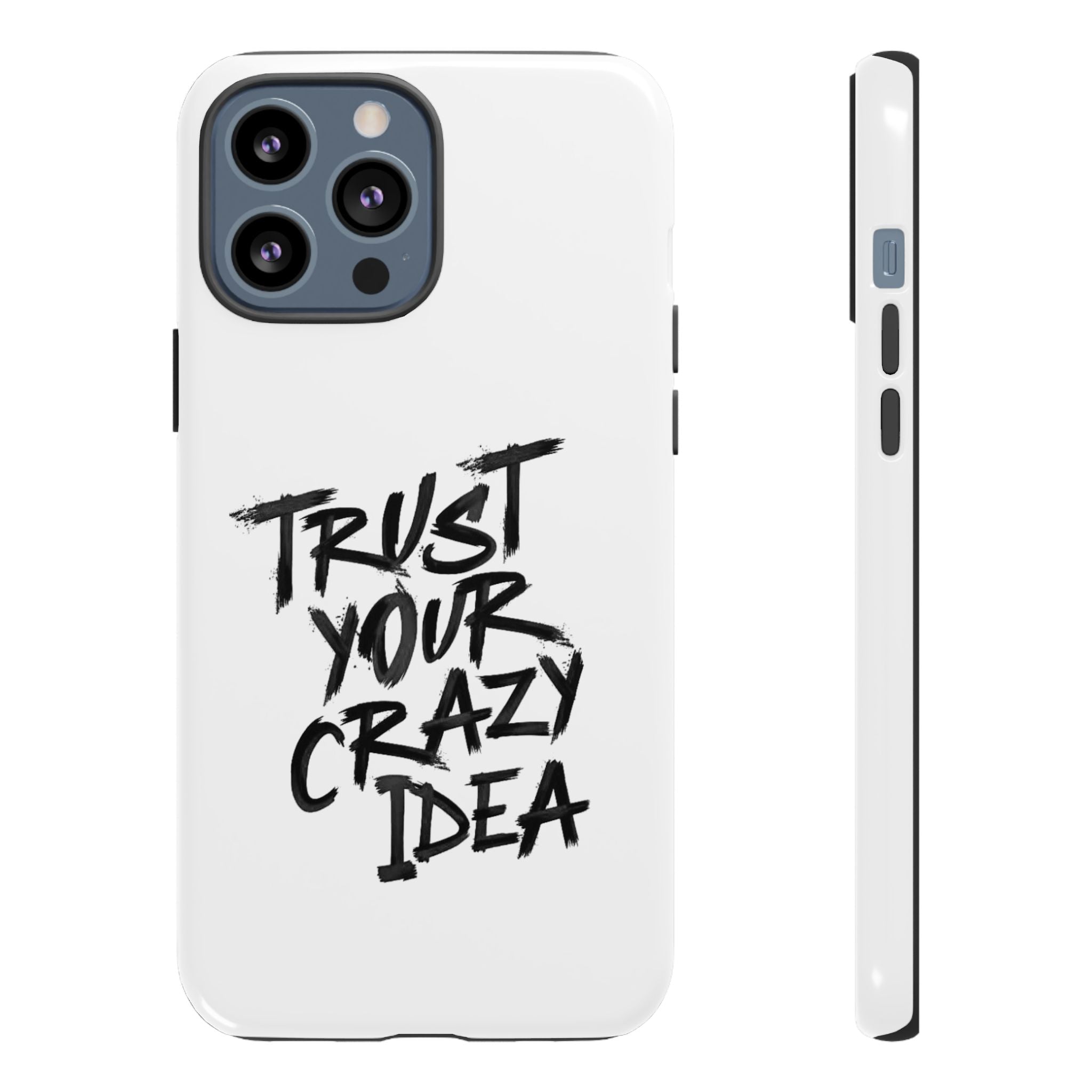 Phone Case — "Trust Your Crazy Idea" Motivational Protective Case