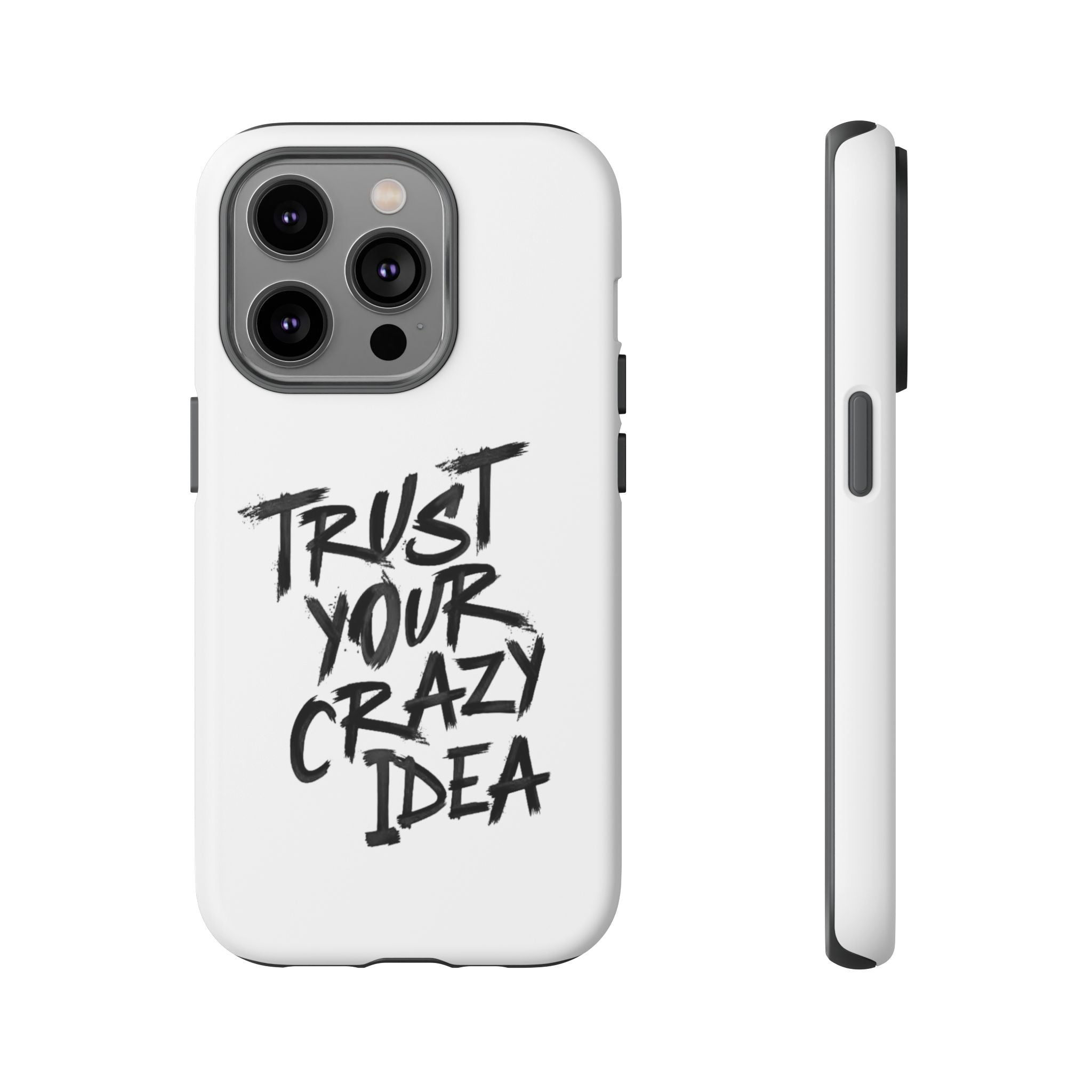Phone Case — "Trust Your Crazy Idea" Motivational Protective Case