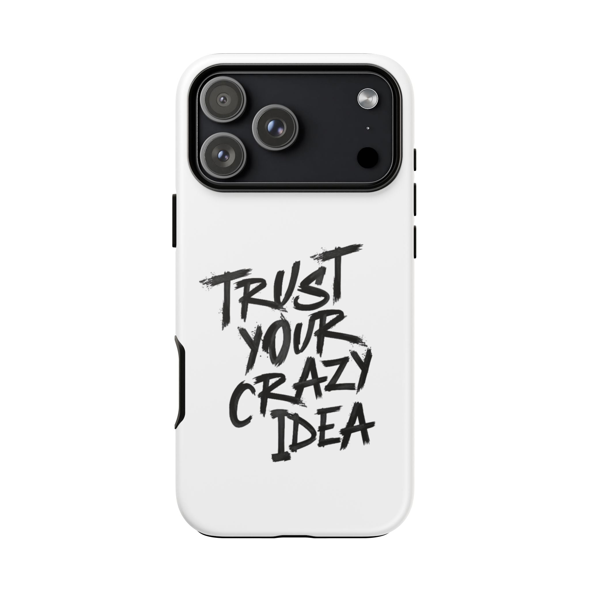 Phone Case — "Trust Your Crazy Idea" Motivational Protective Case