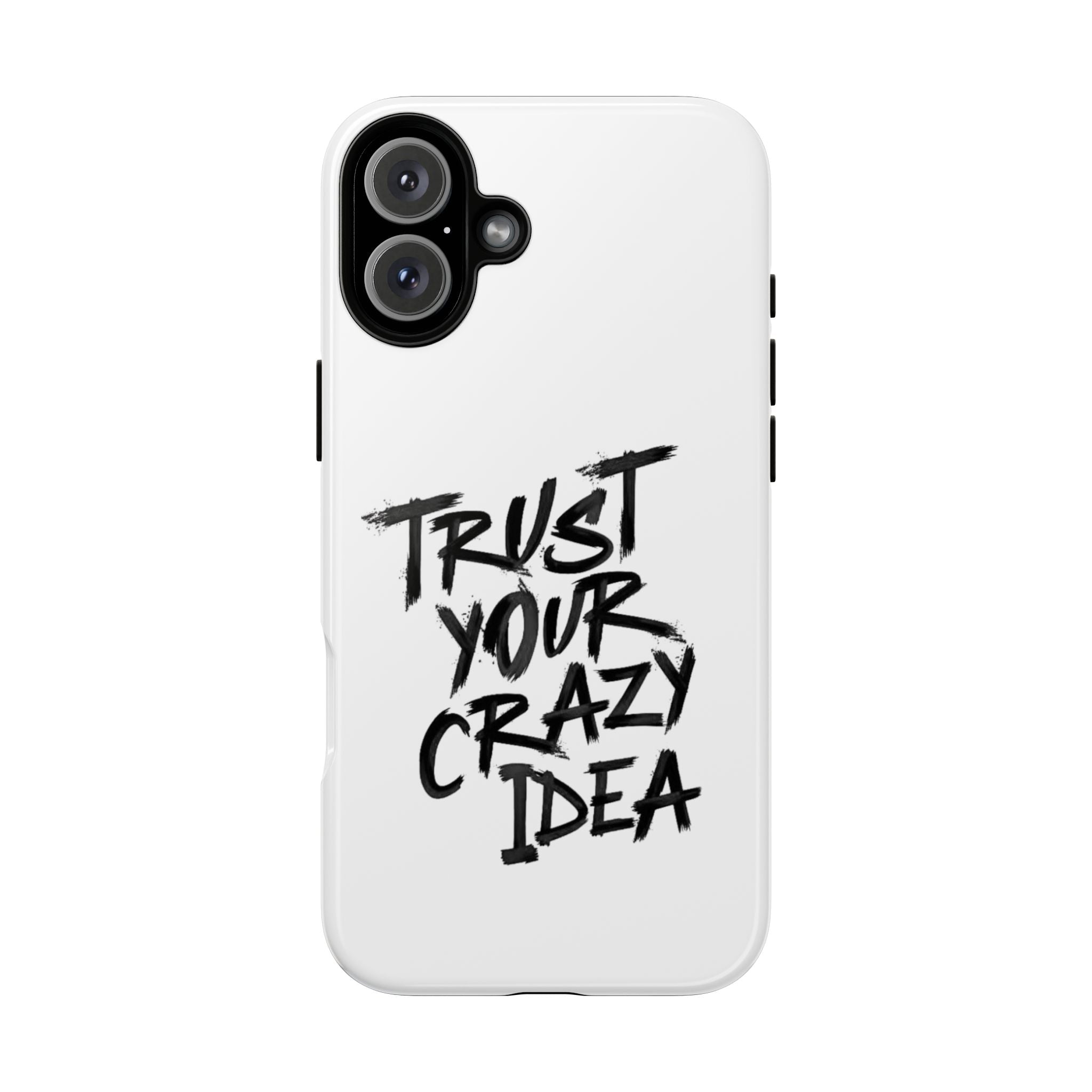 Phone Case — "Trust Your Crazy Idea" Motivational Protective Case