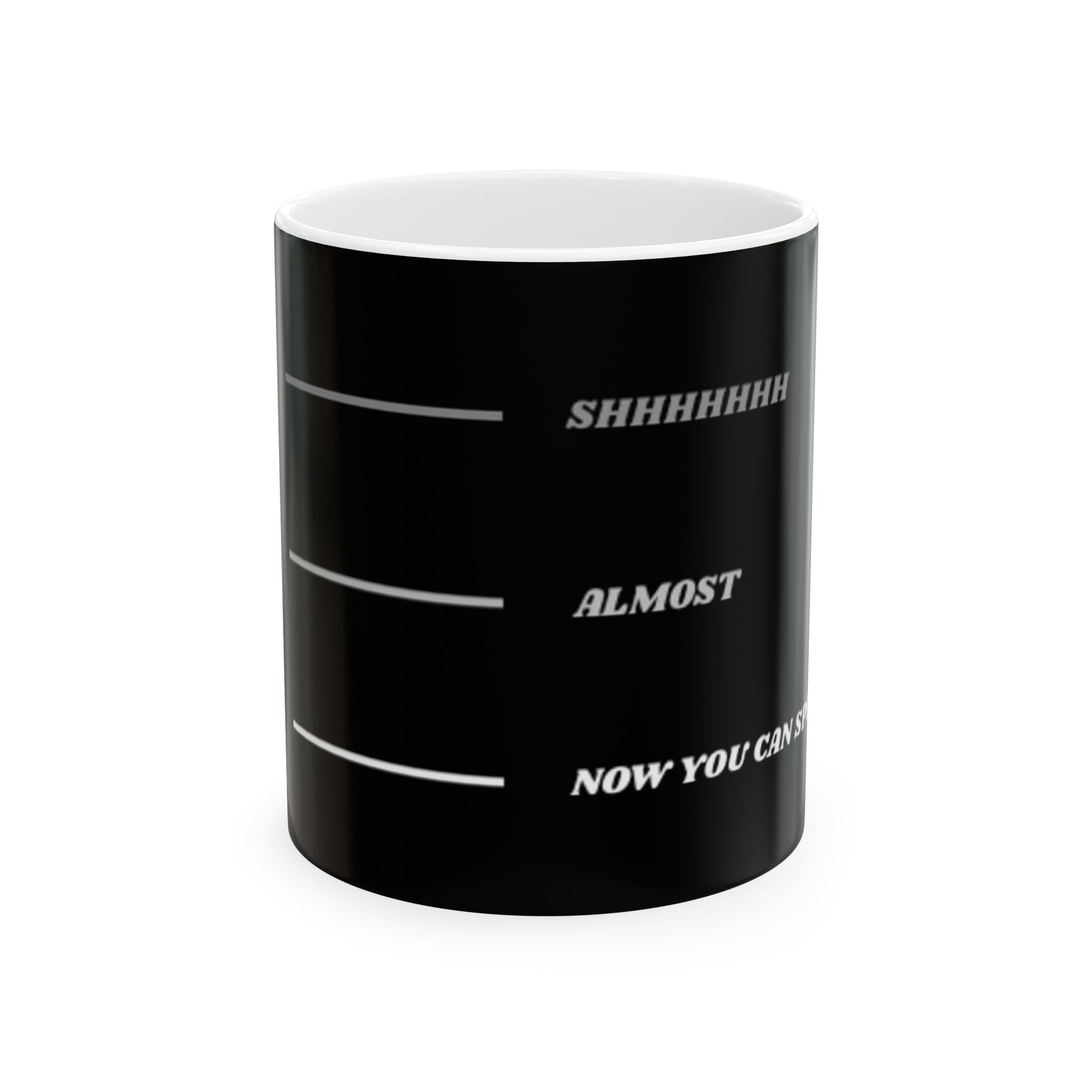 Coffee Level Ceramic Mug — 'Shhh... Almost... Now You Can Talk' Measurement Print (11oz/15oz)