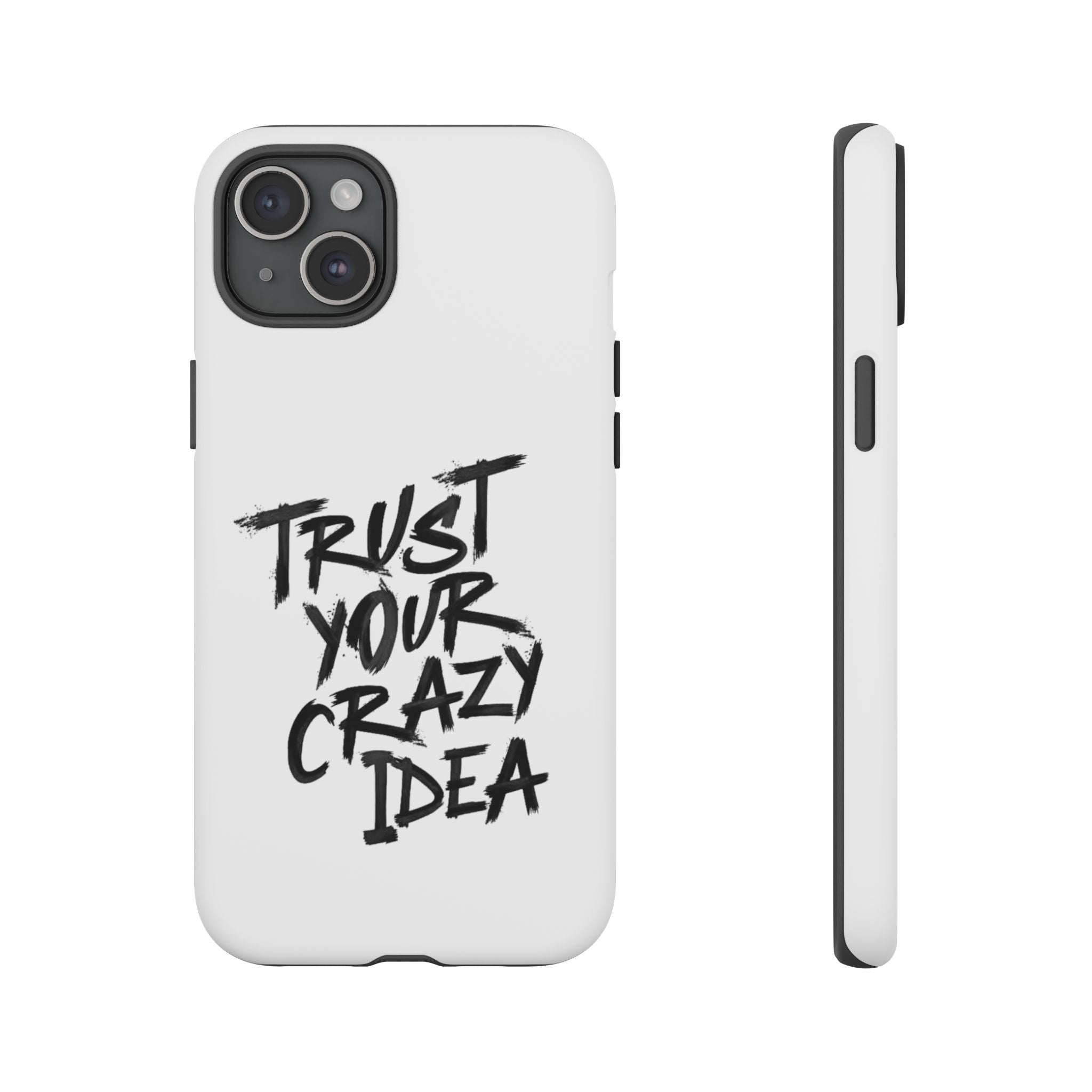 Phone Case — "Trust Your Crazy Idea" Motivational Protective Case