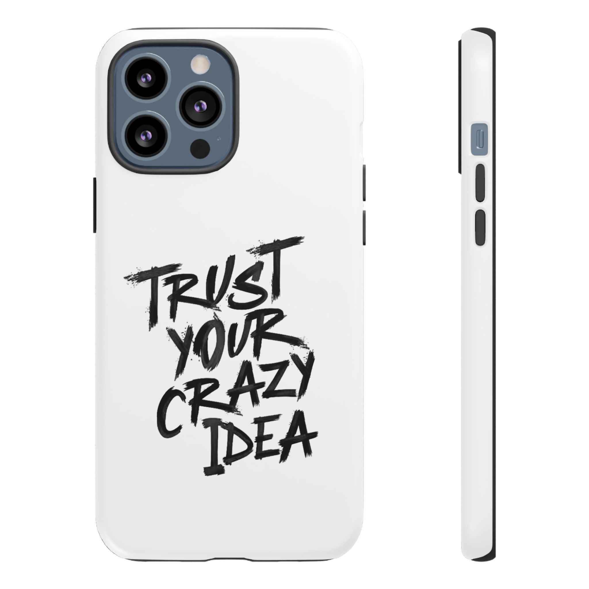 Phone Case — "Trust Your Crazy Idea" Motivational Protective Case
