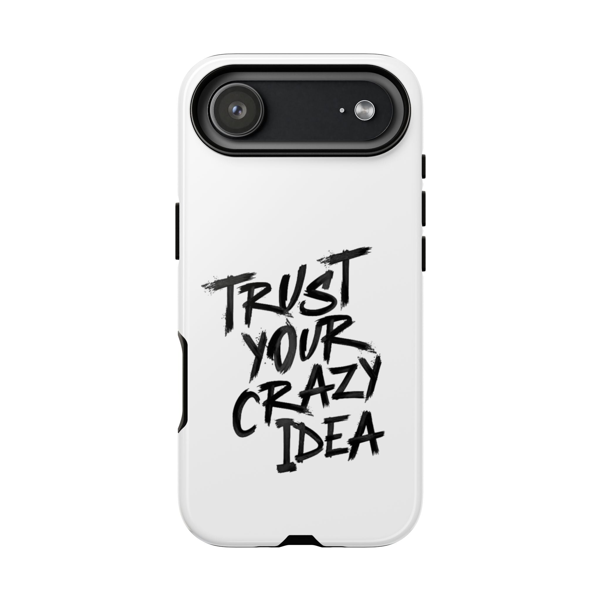 Phone Case — "Trust Your Crazy Idea" Motivational Protective Case