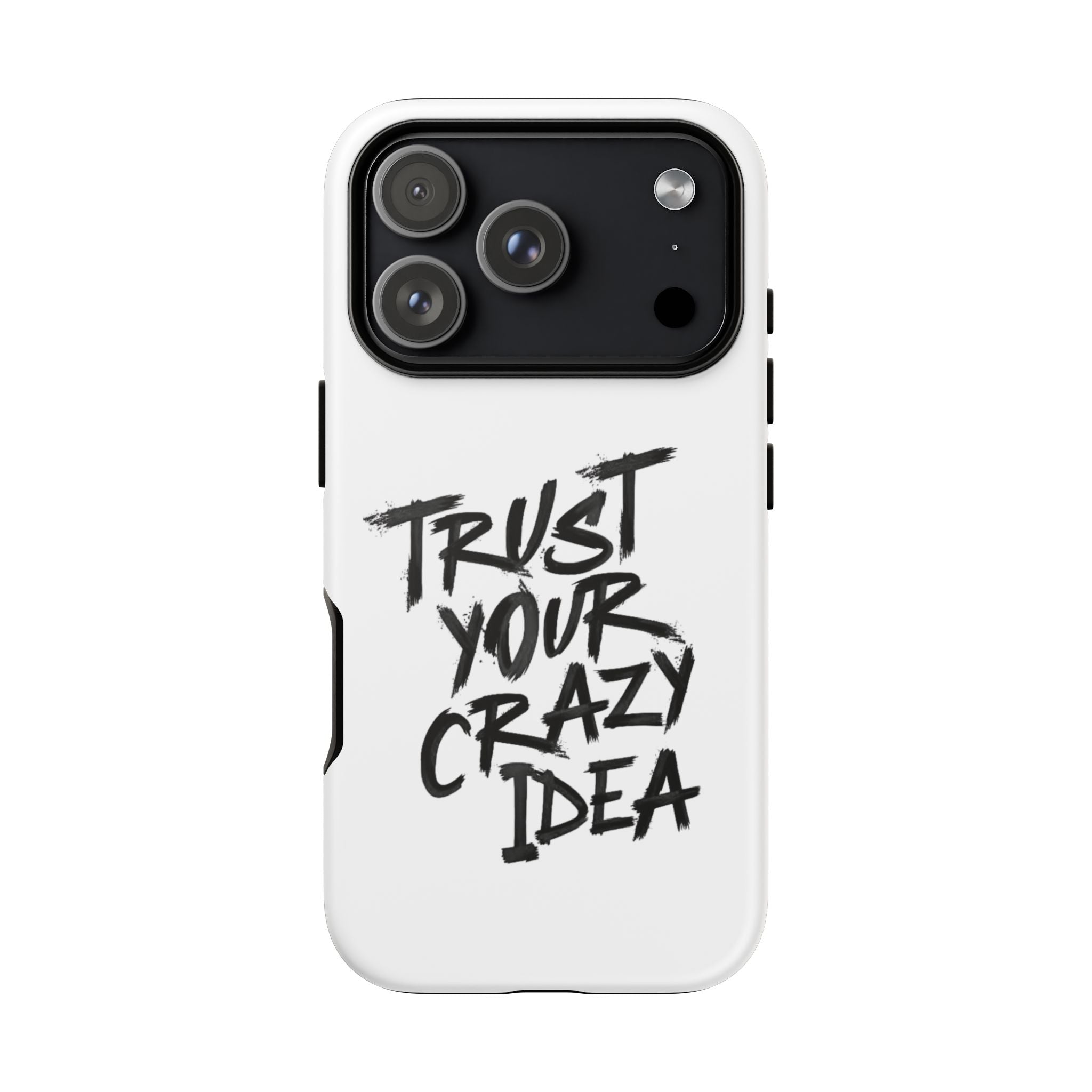 Phone Case — "Trust Your Crazy Idea" Motivational Protective Case