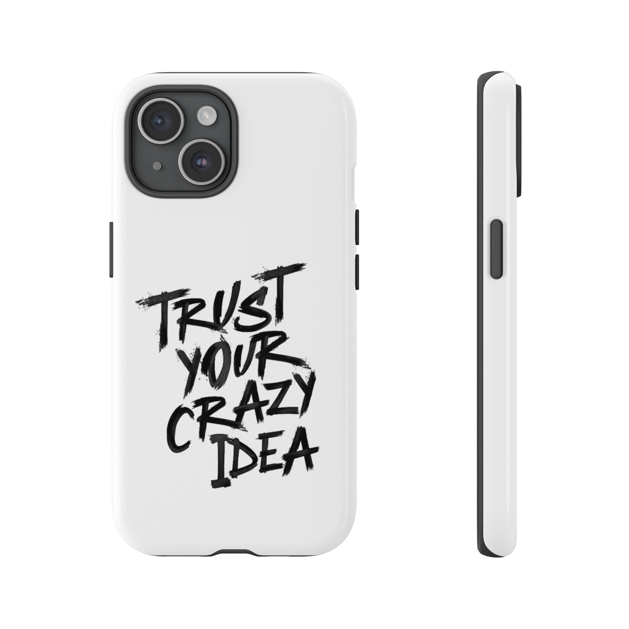 Phone Case — "Trust Your Crazy Idea" Motivational Protective Case