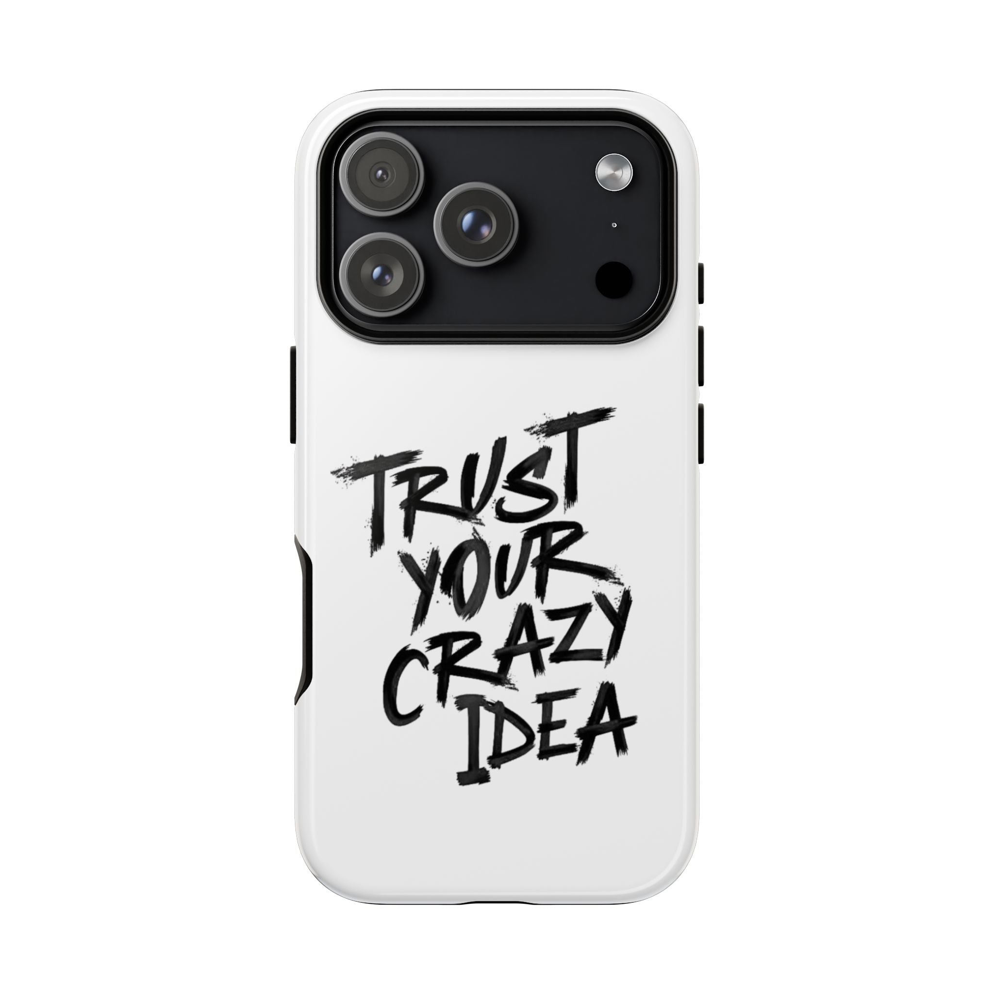 Phone Case — "Trust Your Crazy Idea" Motivational Protective Case