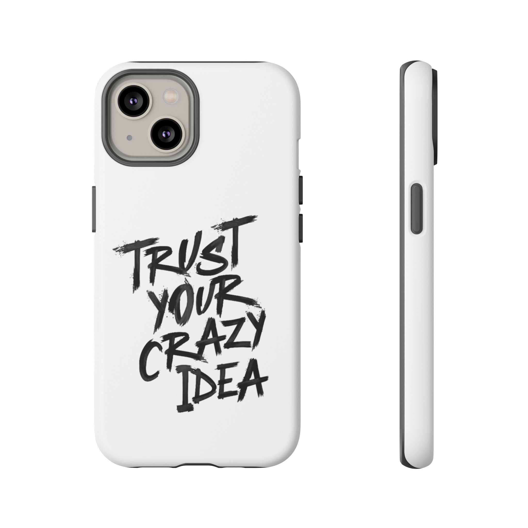 Phone Case — "Trust Your Crazy Idea" Motivational Protective Case