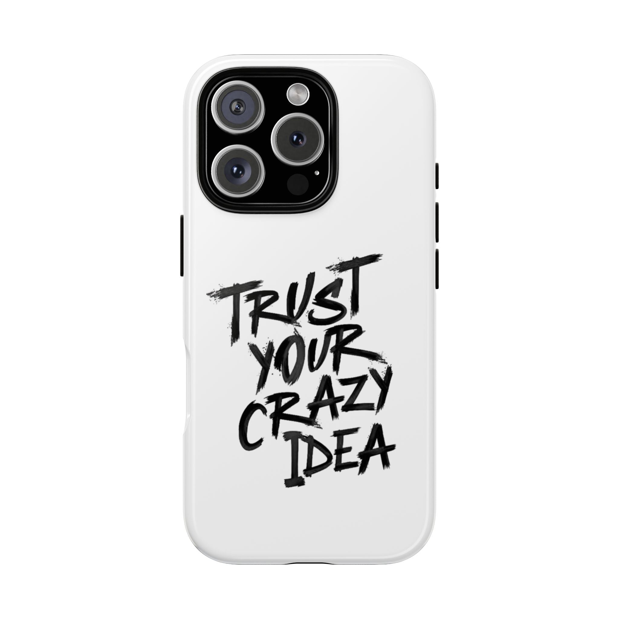 Phone Case — "Trust Your Crazy Idea" Motivational Protective Case